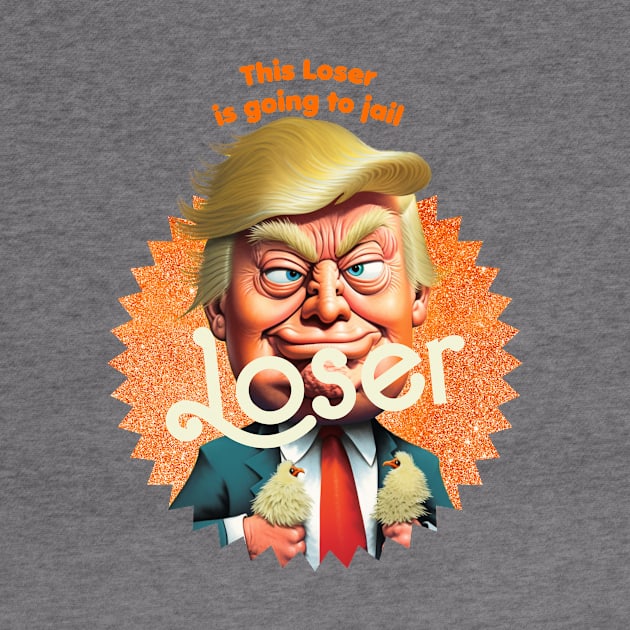 This Loser Is Going To Jail by TeeLabs